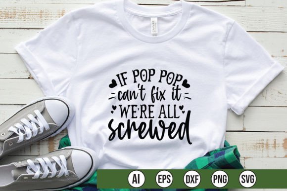 If Pop Pop Can't Fix It: Graphics & T-Shirt Designs