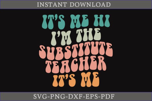It's Me Hi I'm the Substitute Teacher T-Shirt Graphics