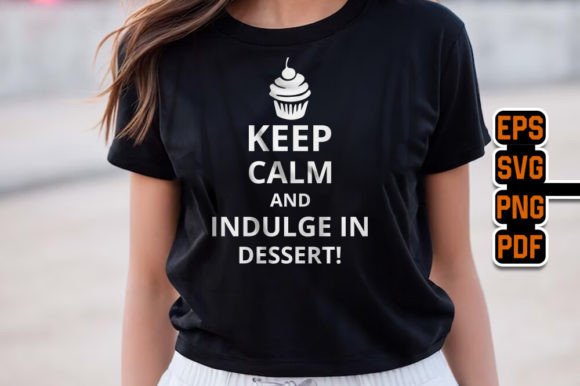 Keep Calm Indulge Dessert: T-Shirt Graphics Review