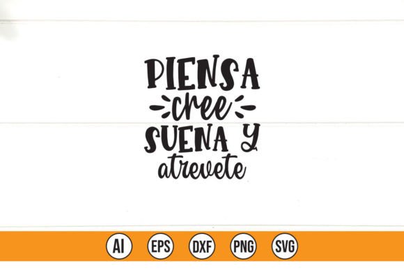 Piensa Cree Suena Y Atrevete Graphics for T-Shirt Designs