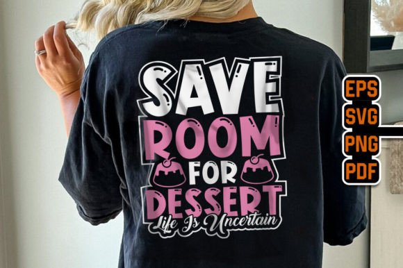 Save Room for Dessert Day T Shirt Tee: Graphics & T-Shirt Designs