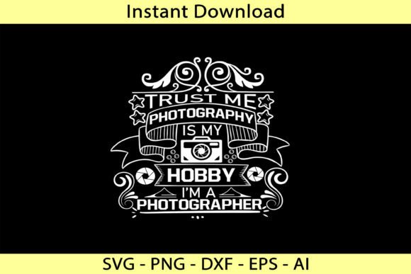 Trust Me Photography Is My Hobby Graphics for T-Shirt Designs